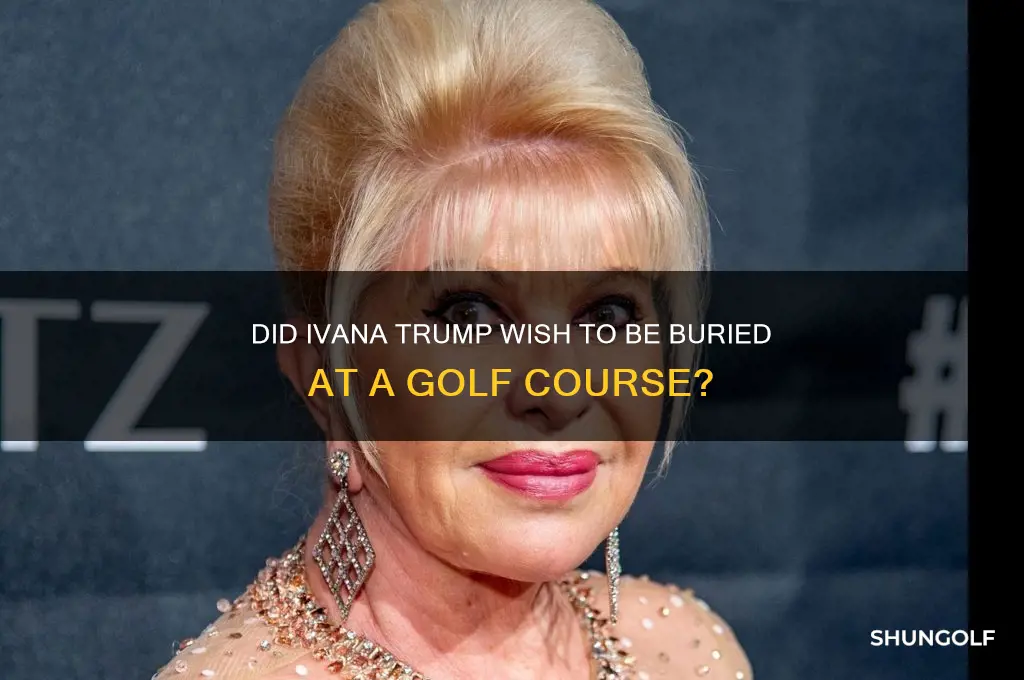 did ivana want to be buried at golf course