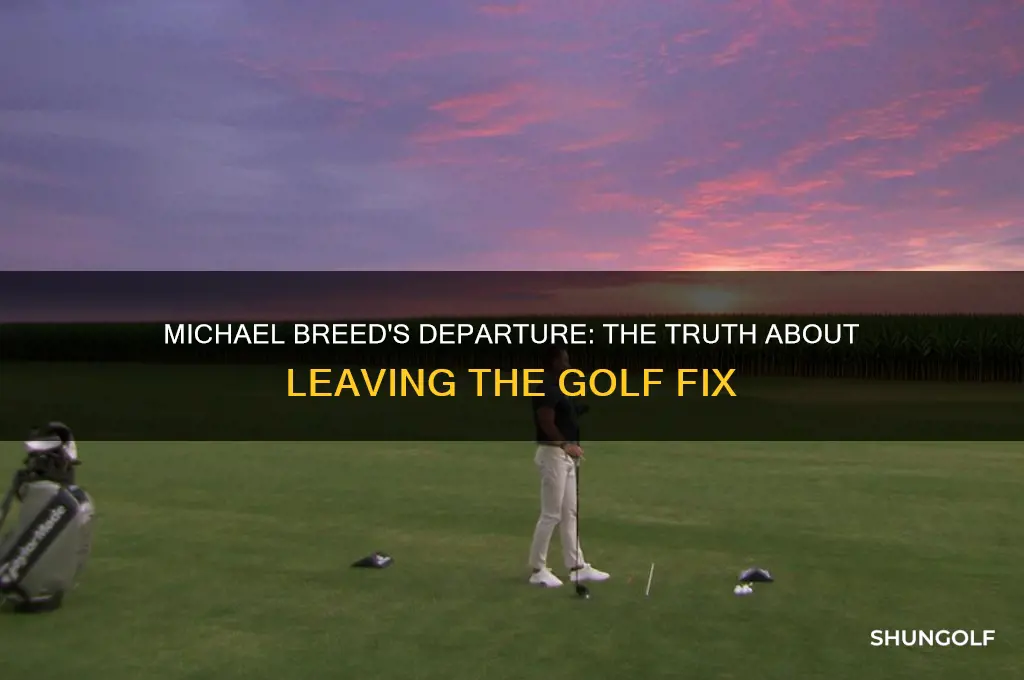 did michael breed leave the golf fix