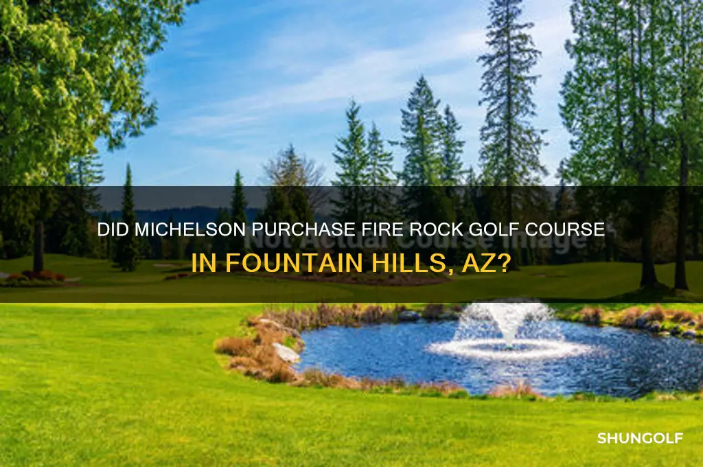 did michelson buy fire rock golf course fountain hills az