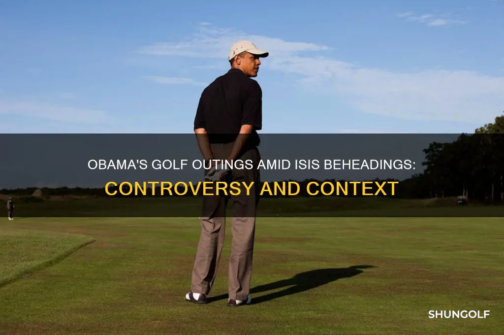 did obama go golfing after isis beheadings