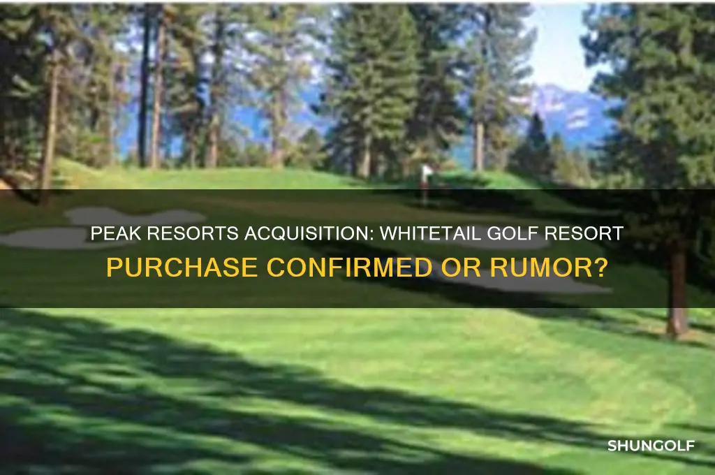 did peak resorts also puchase whitetail golf resort