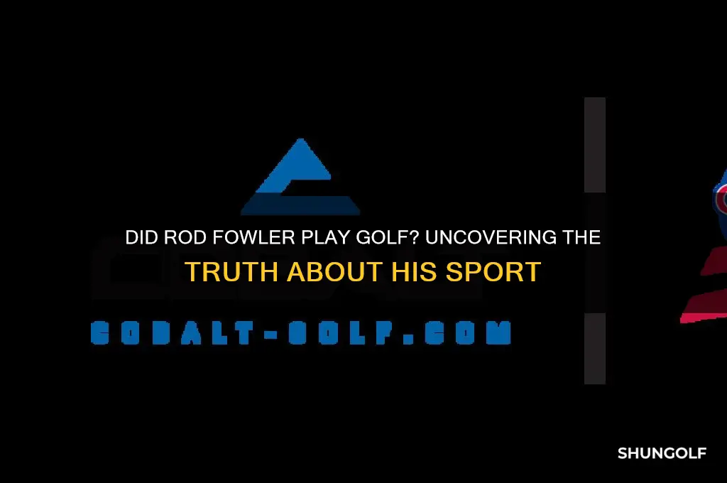 did rod fowler play golf