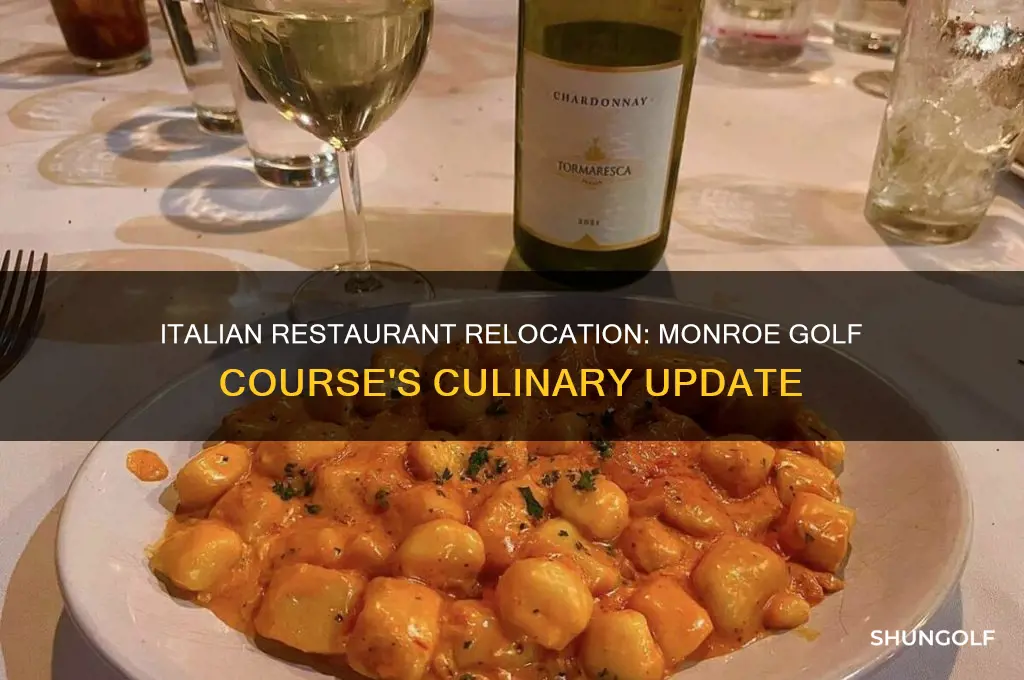 did the italian restaurant at monroe golf course move