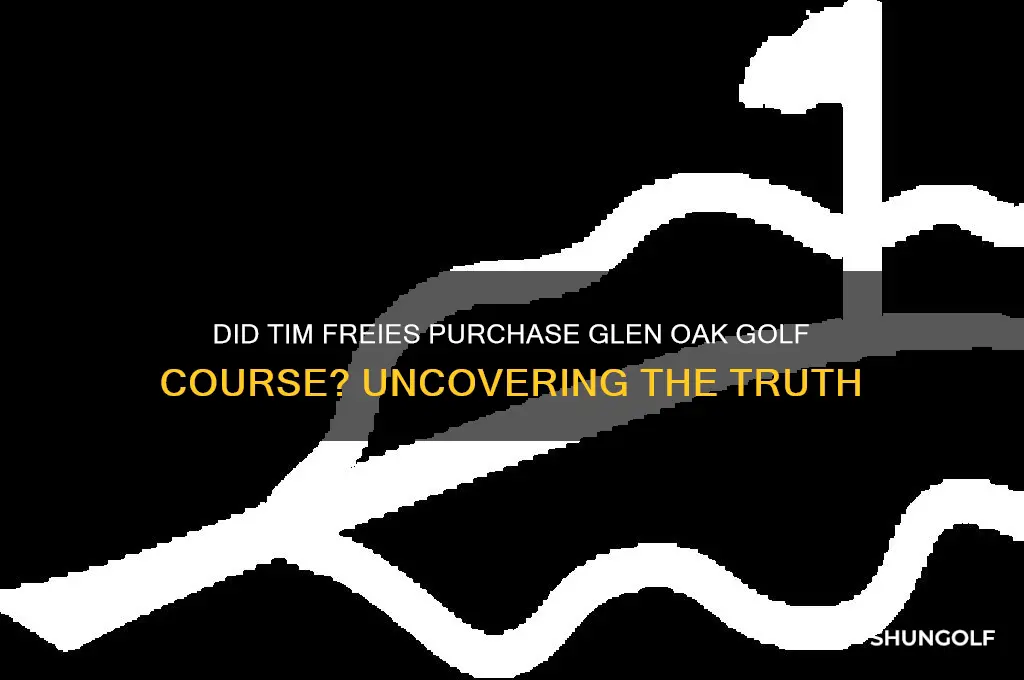 did tim freies buy glen oak golf course