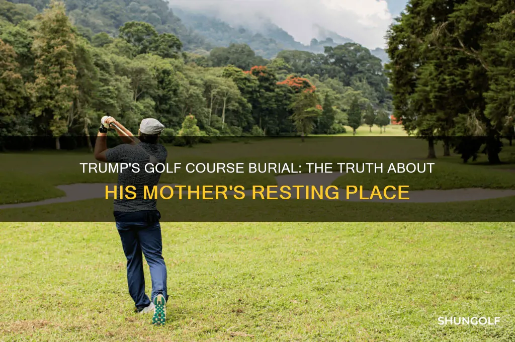 did trump bury his mother on a golf course
