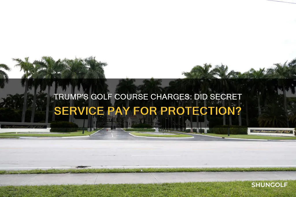 did trump charge secret service for protectionat golf course