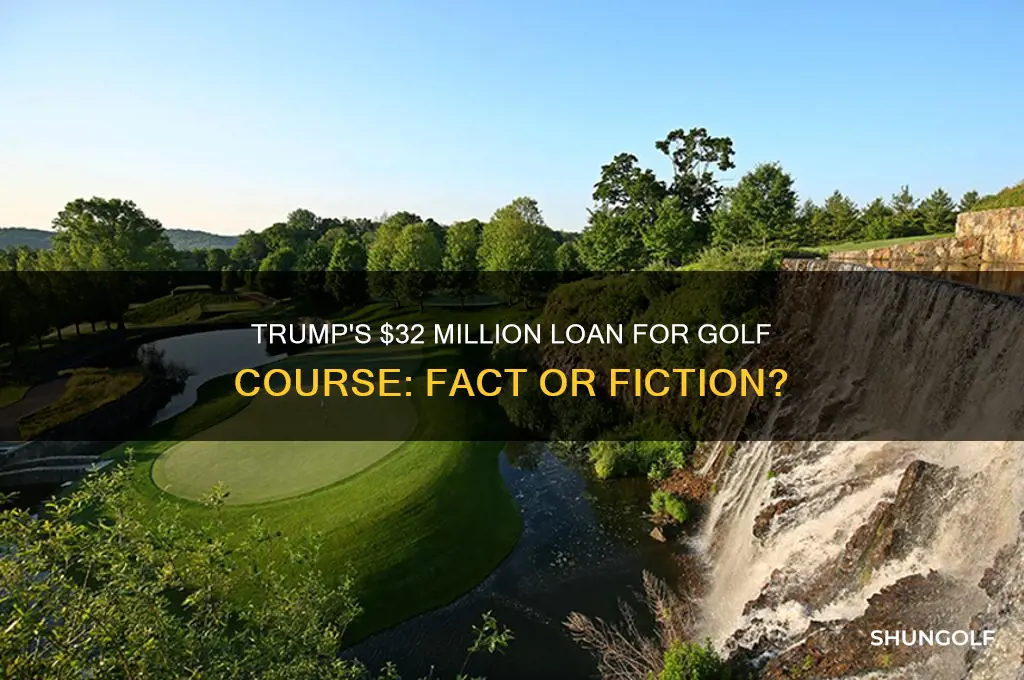 did trump get 32 million loan for golf course
