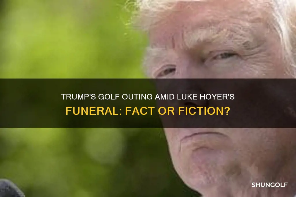 did trump go golfing during luke hoyers funeral