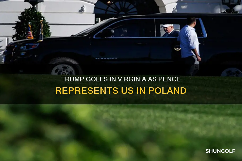 did trump golf in va while pence is in poland