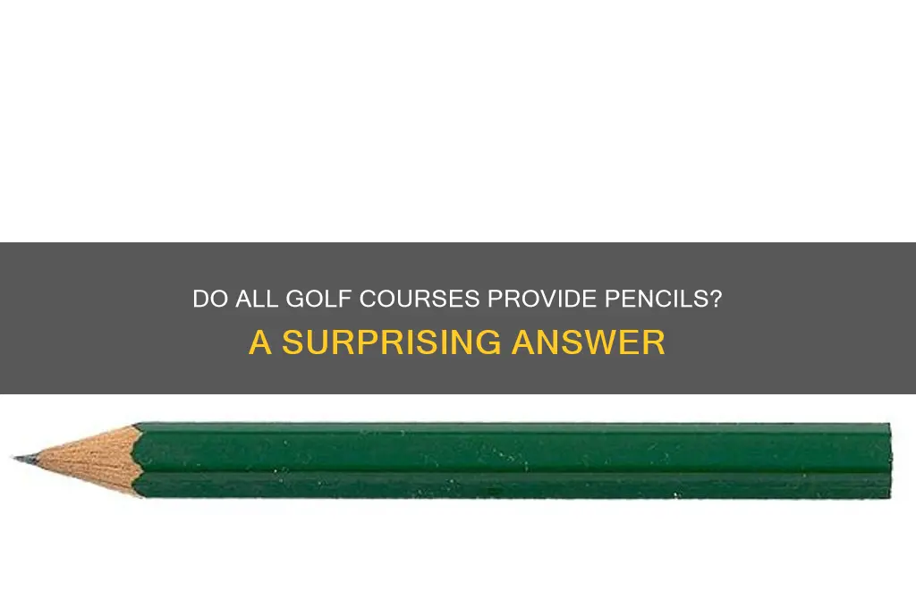 do all golf courses have pencils
