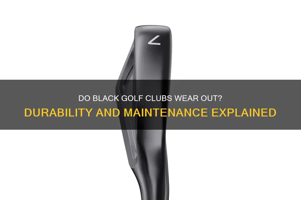 do black golf clubs wear out