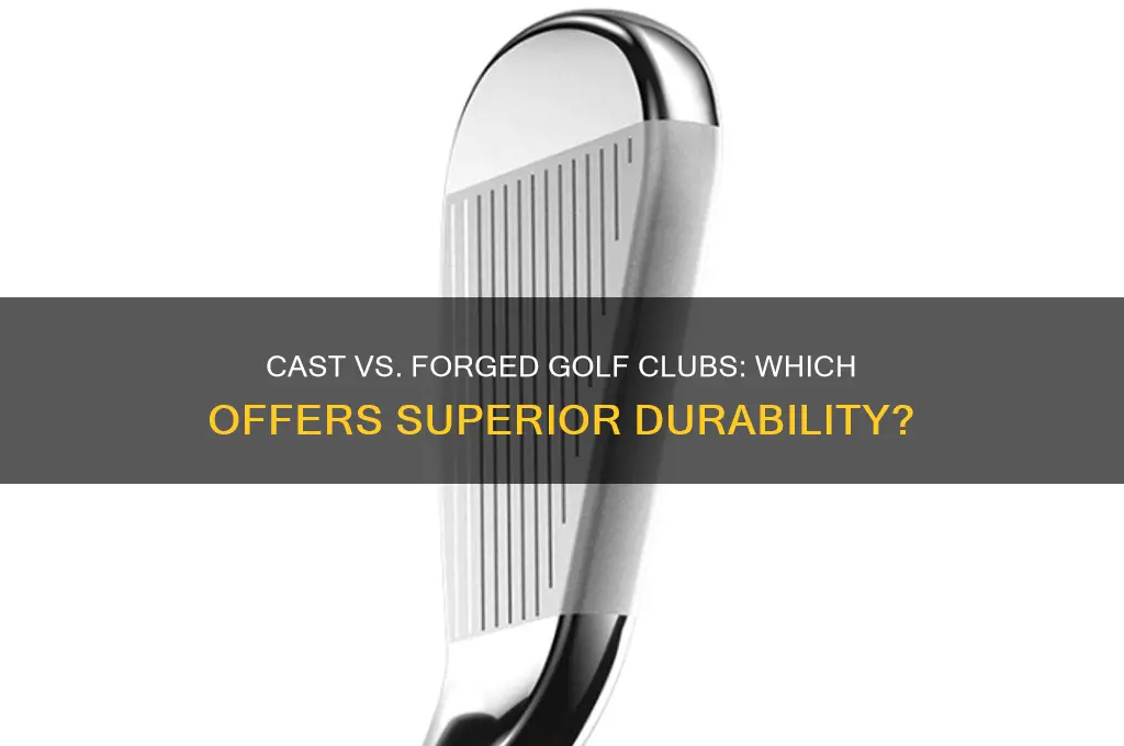 do cast golf clubs last longer than forged