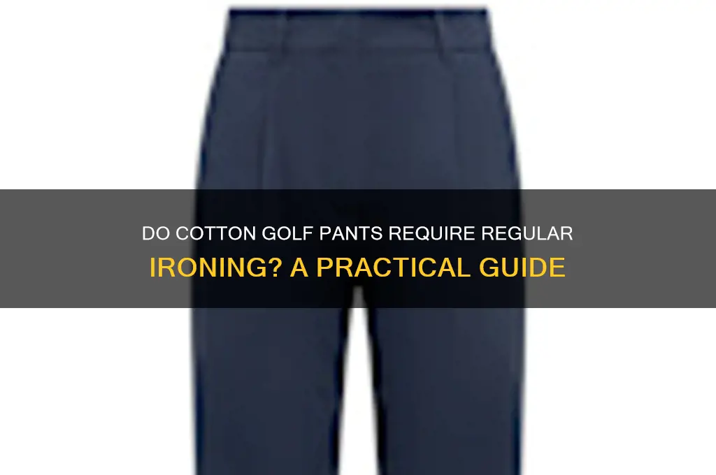 do cotton golf pants need frequent ironing