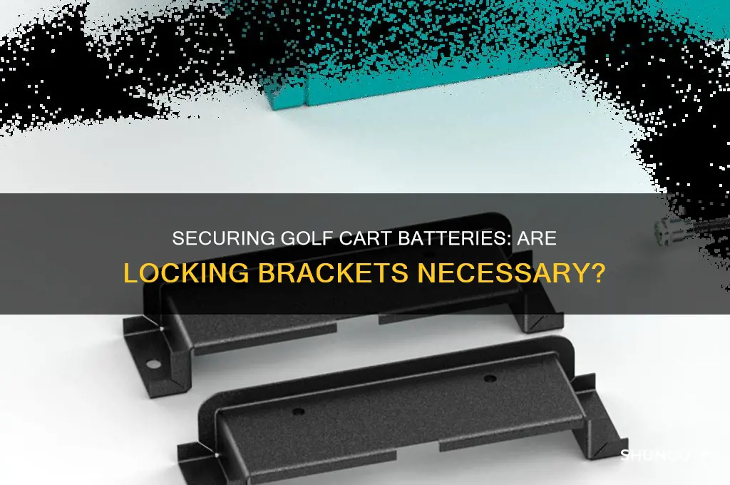 do golf cart batteries need locking brackets to secure