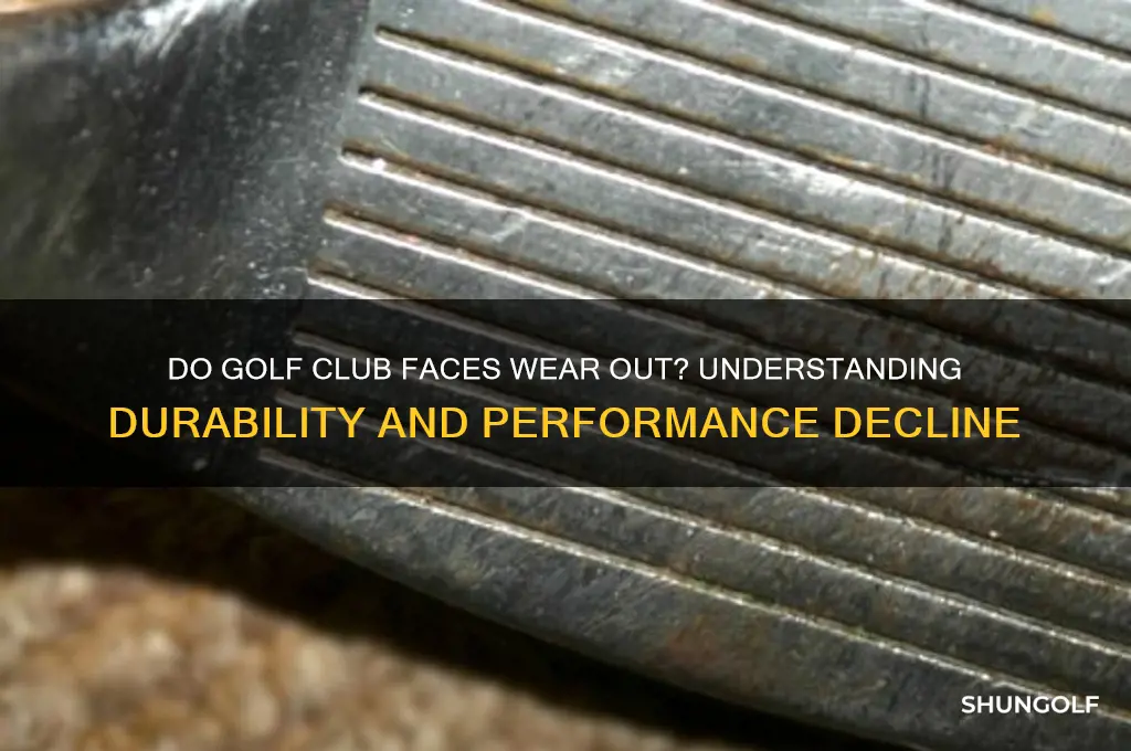 do golf club faces wear out