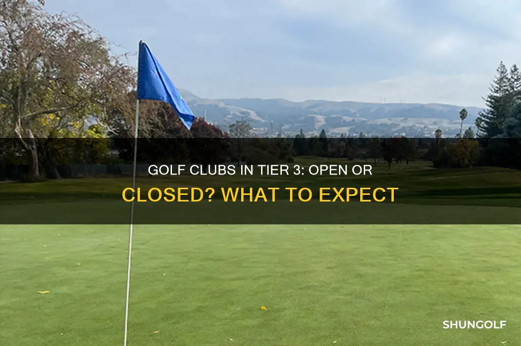 do golf clubs close in tier 3