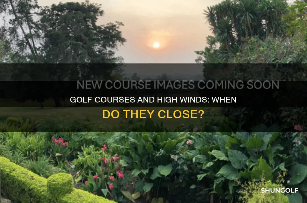 do golf courses close in high winds