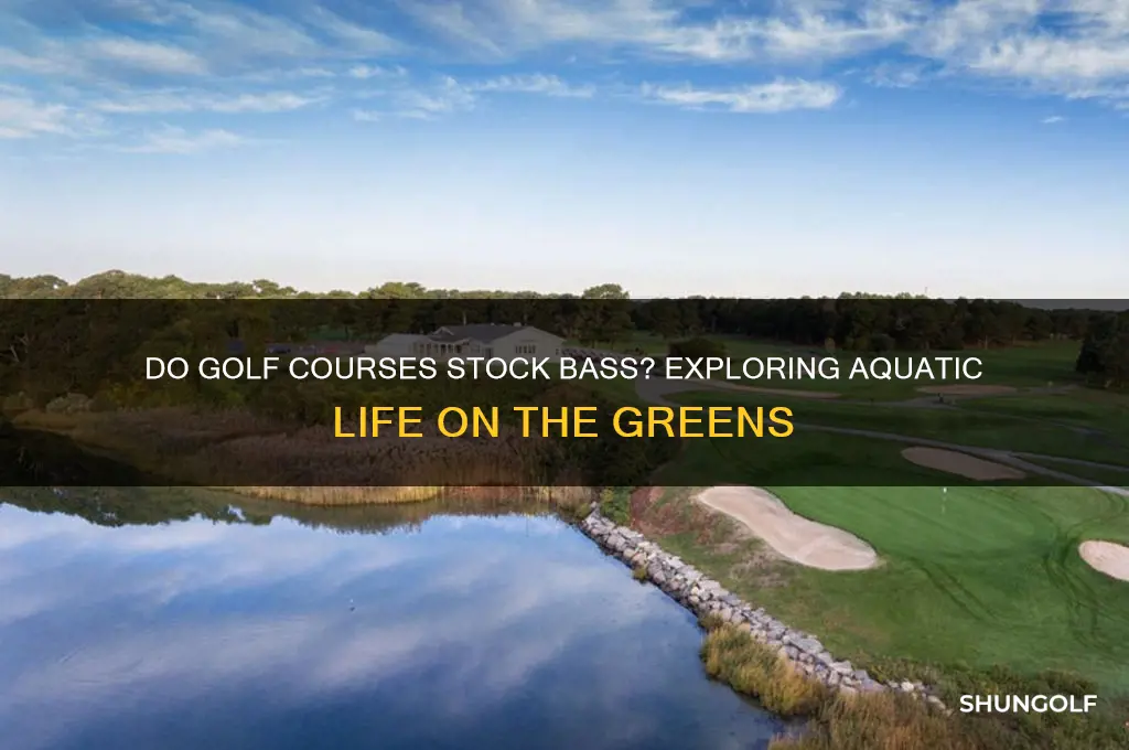 do golf courses stock bass