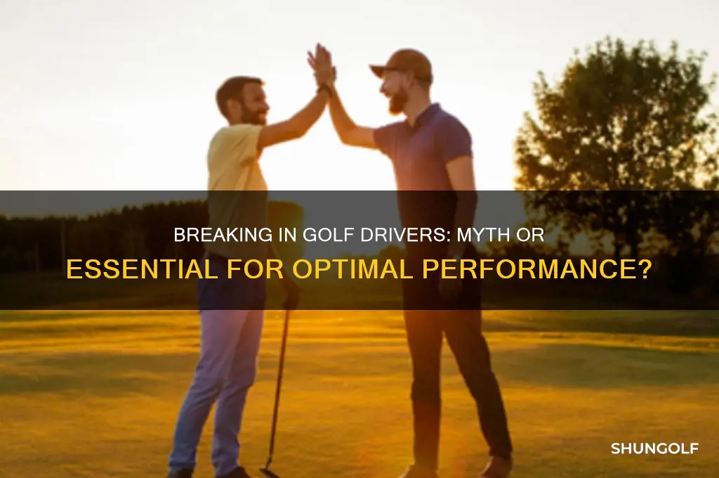 do golf drivers need to be broken in