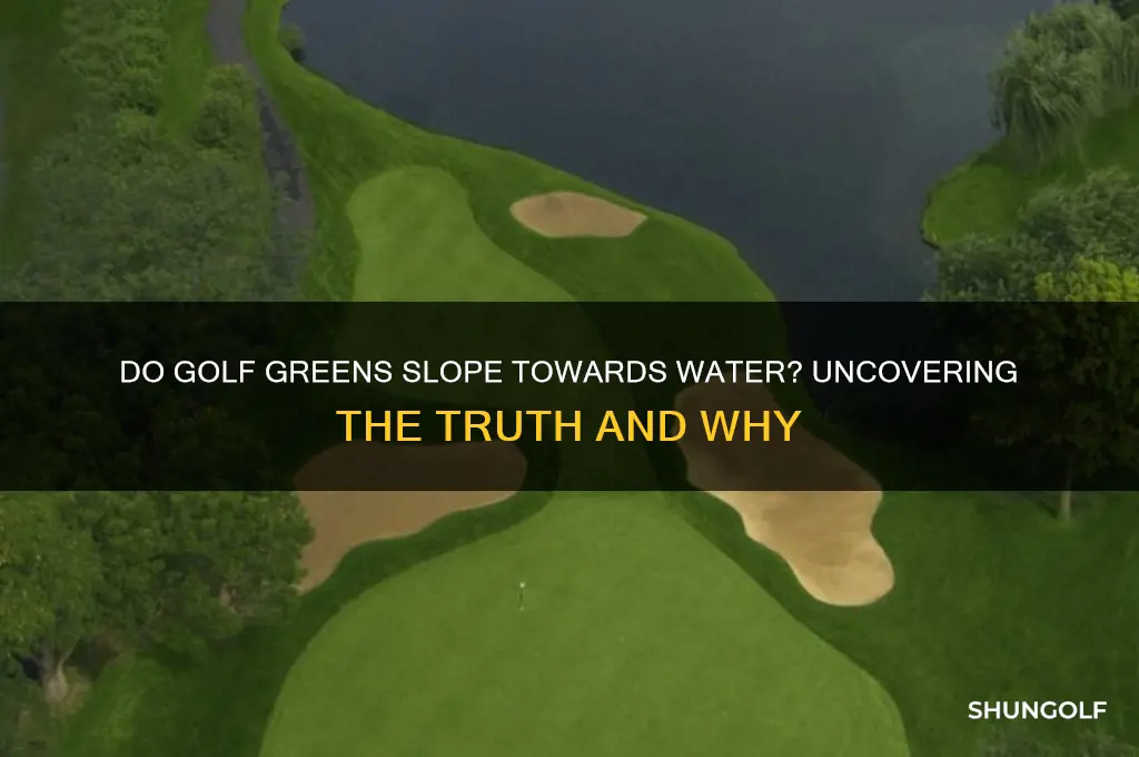 do golf greens lean towards the water