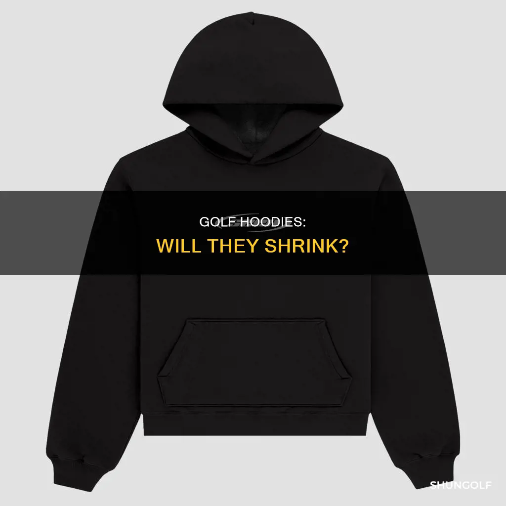 do golf hoodies shrink