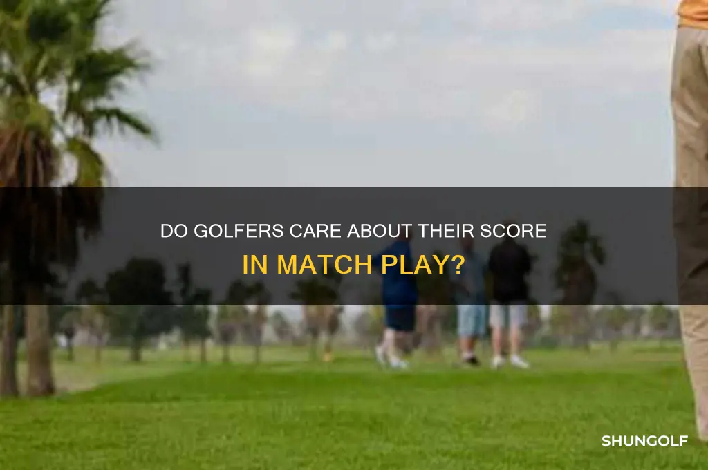 do golfer care what score they shoot in match play