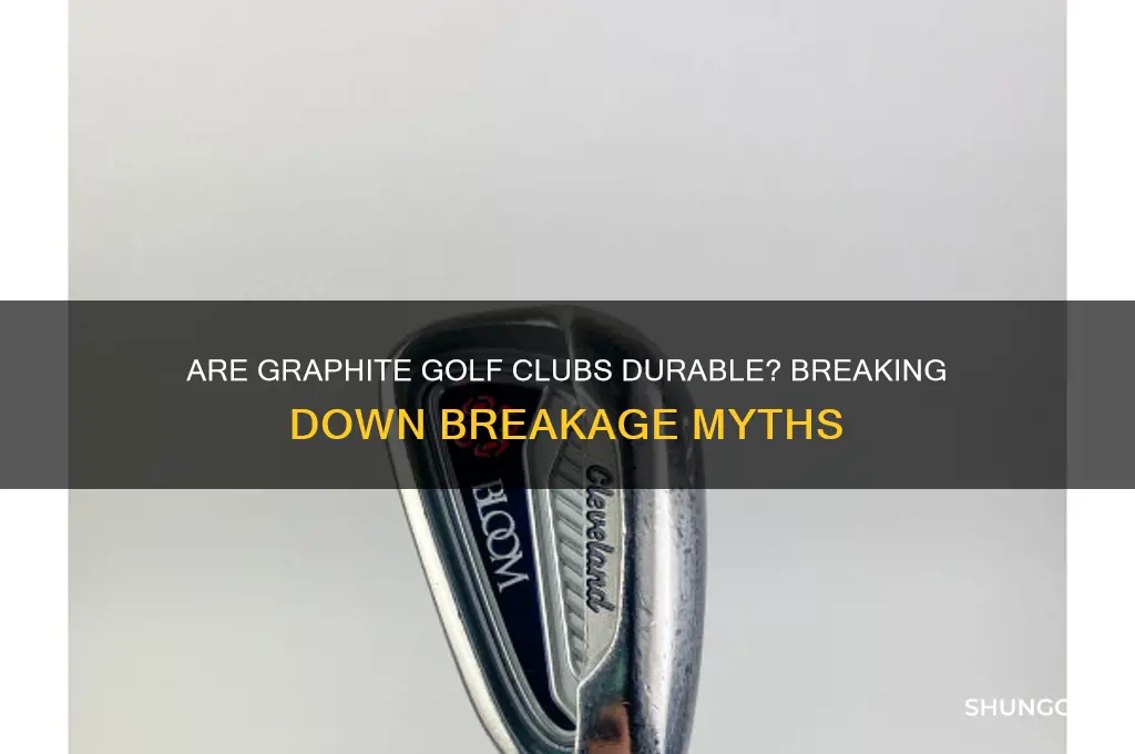 do graphite golf clubs break easily