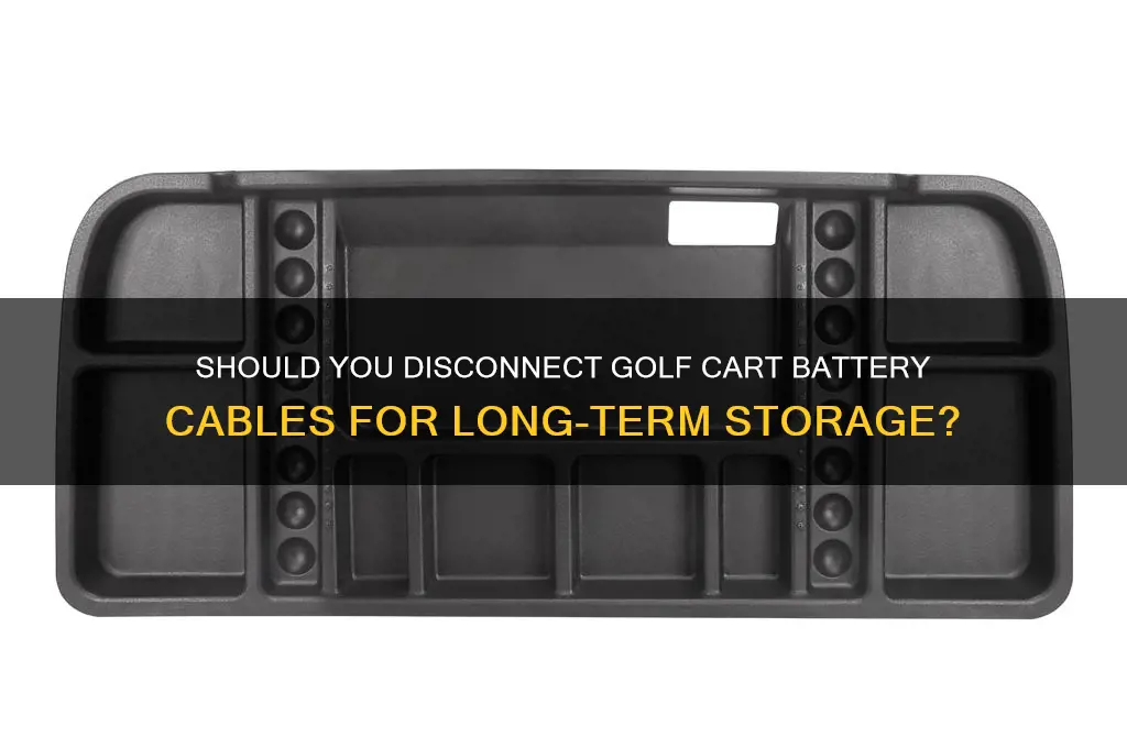 do i disconnect golf cart battery cables for storage