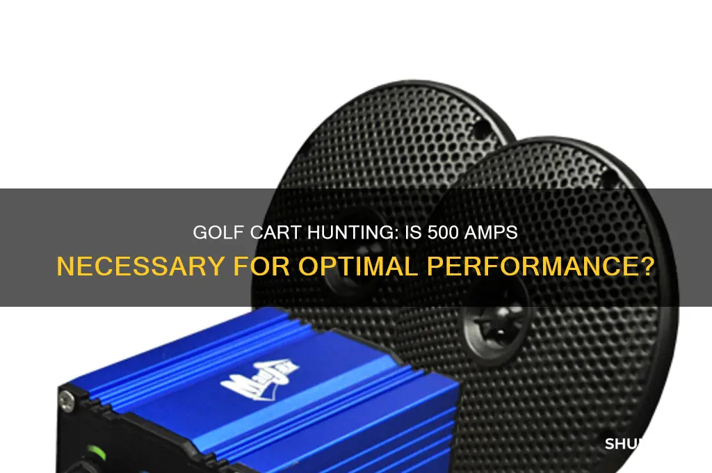 do i need 500 amps for golf cart hunting