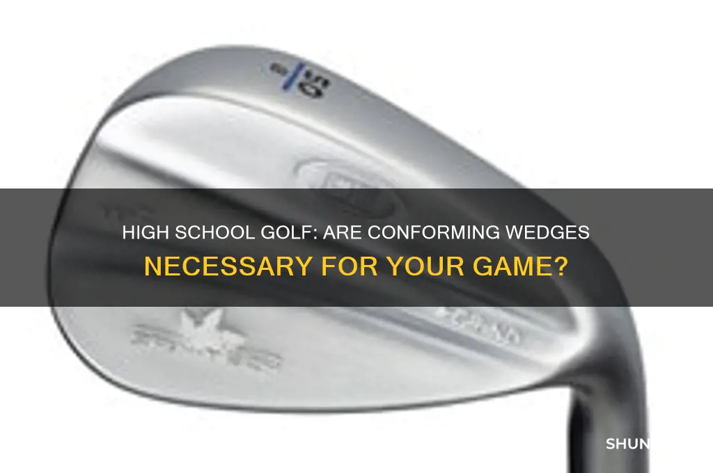 do i need conforming wedges for high school golf