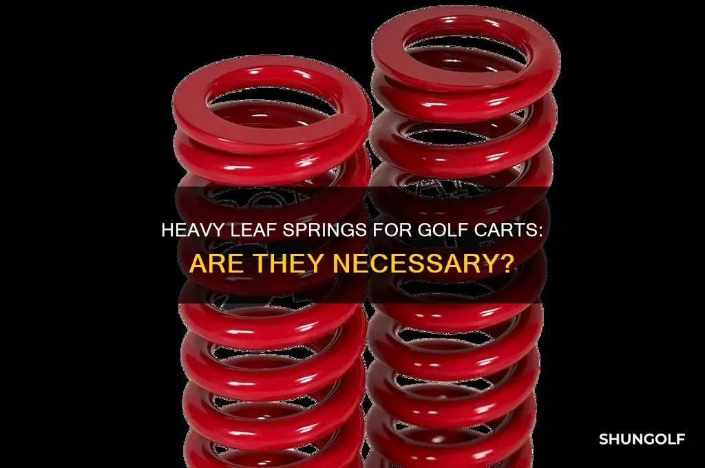 do i need heavy leaf springs for golf cart