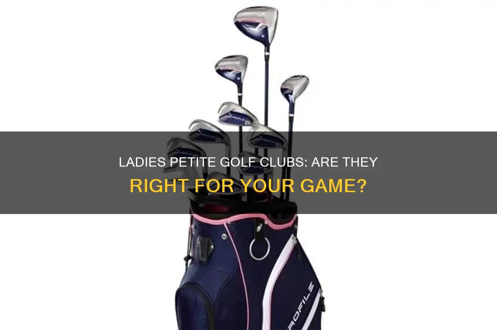 do i need ladies petite golf clubs