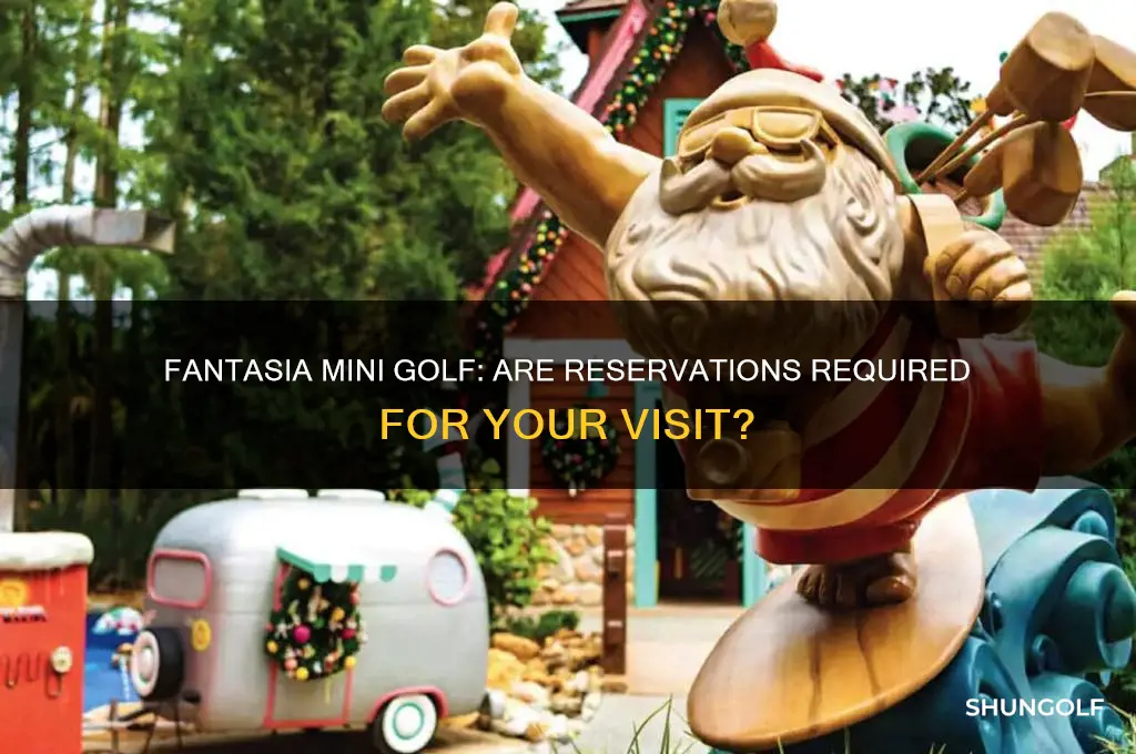 do i need reservations for fantasia mini golf