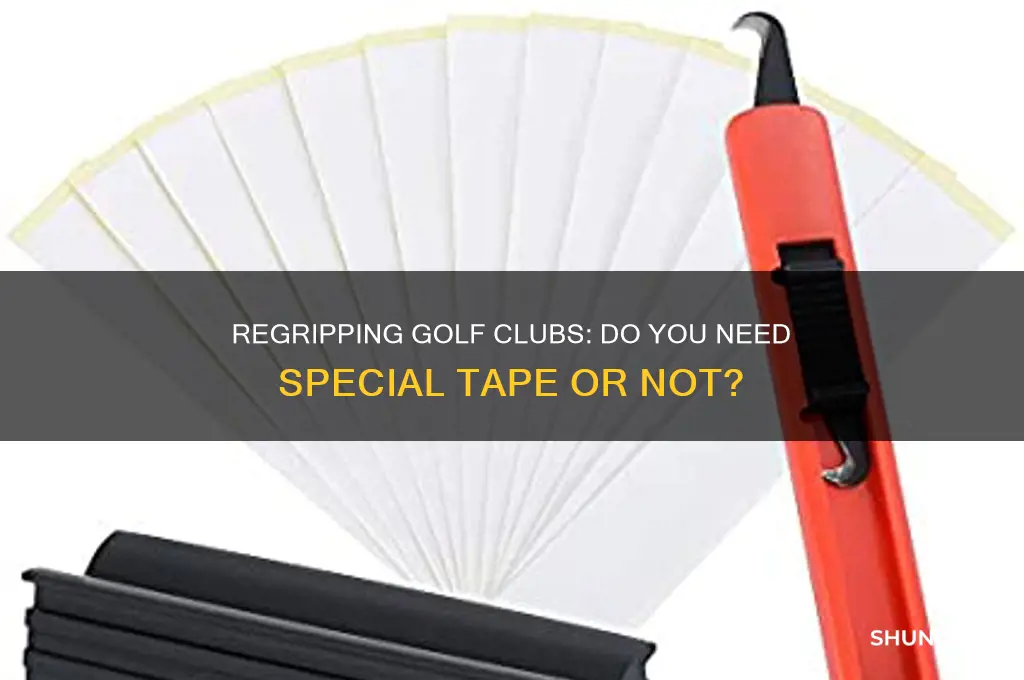 do i need special tape to regrip golf clubs