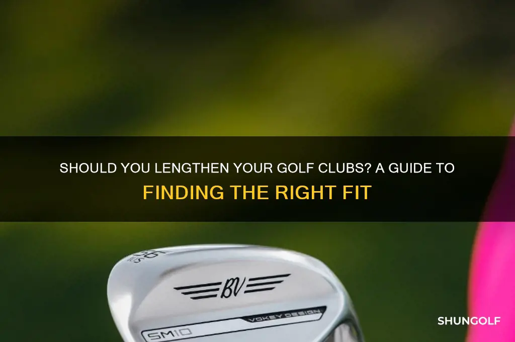 do i need to lengthen my golf clubs