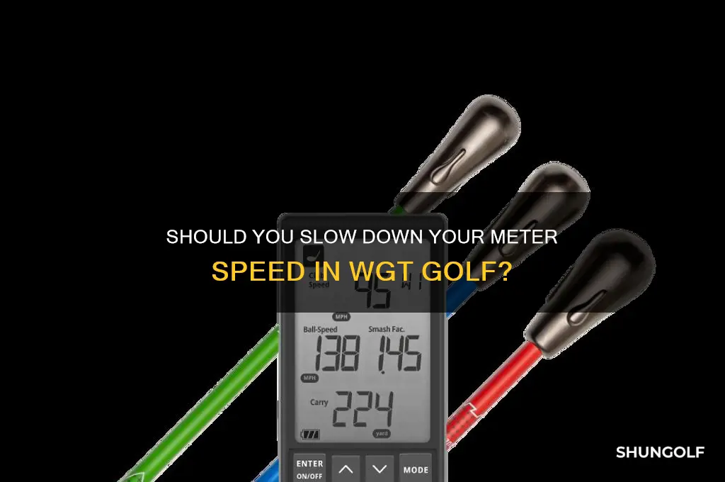 do i want slower meter speed wgt golf