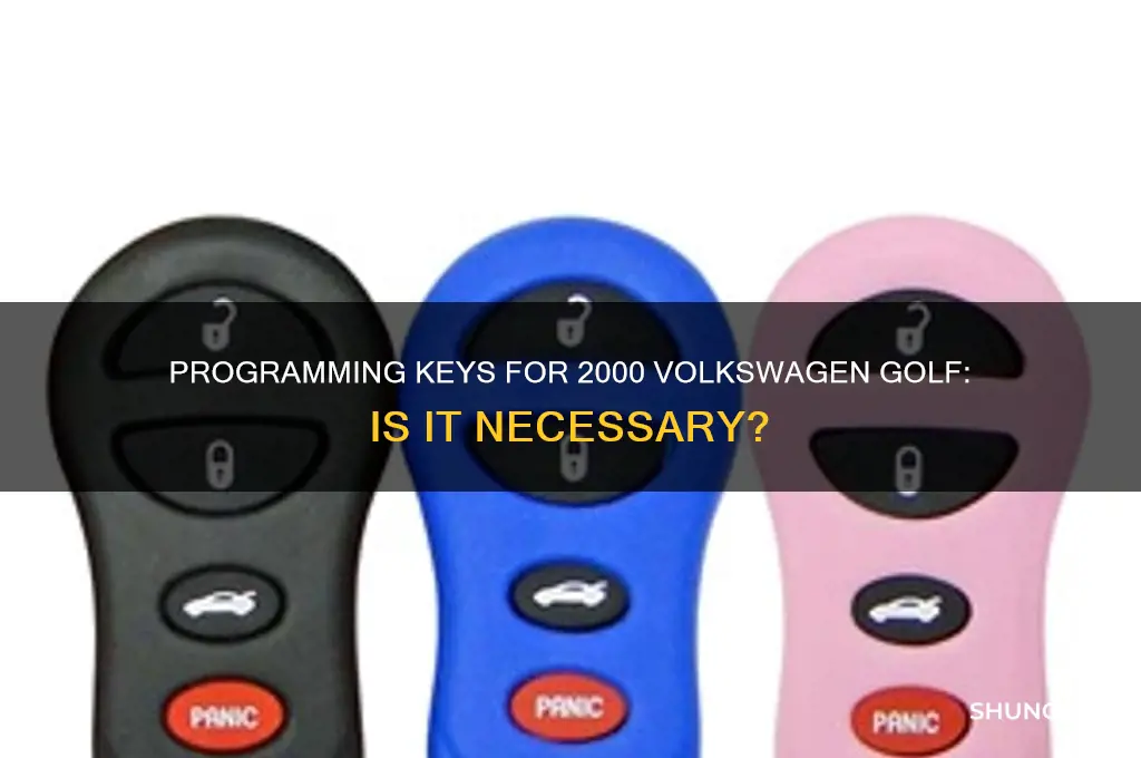 do keys for 2000 golf need to be programed