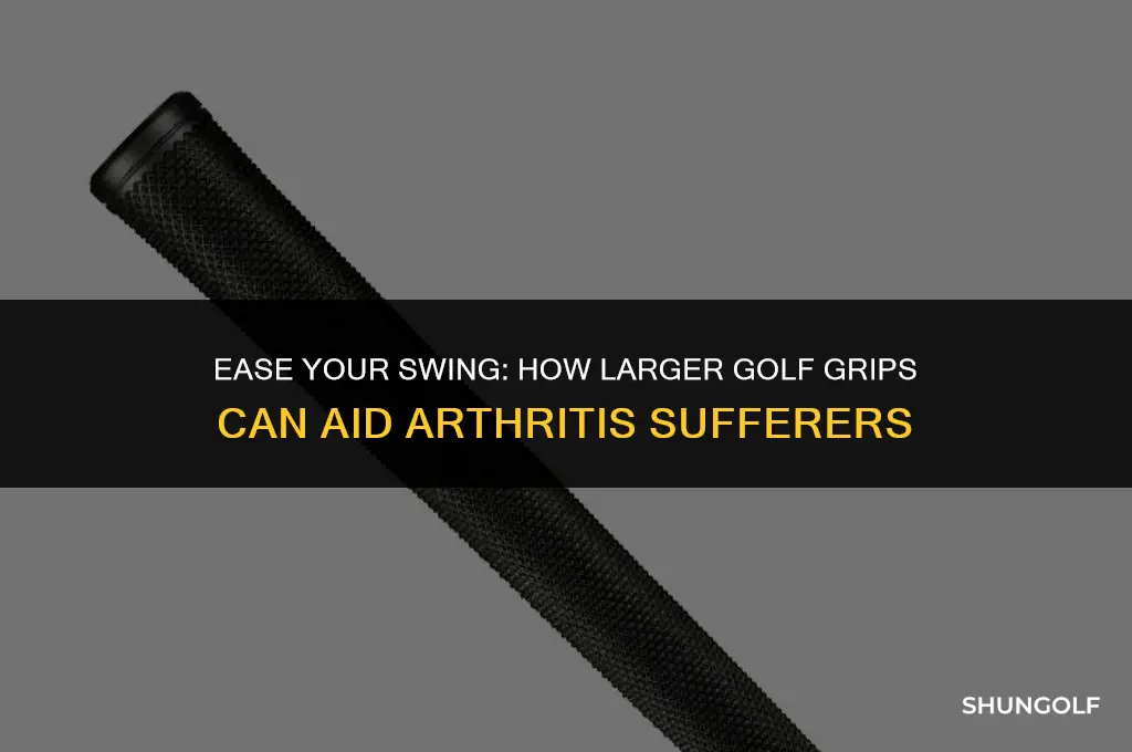 do larger golf grips help with arthritis