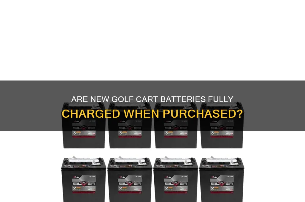 do new golf cart batteries come fully charged