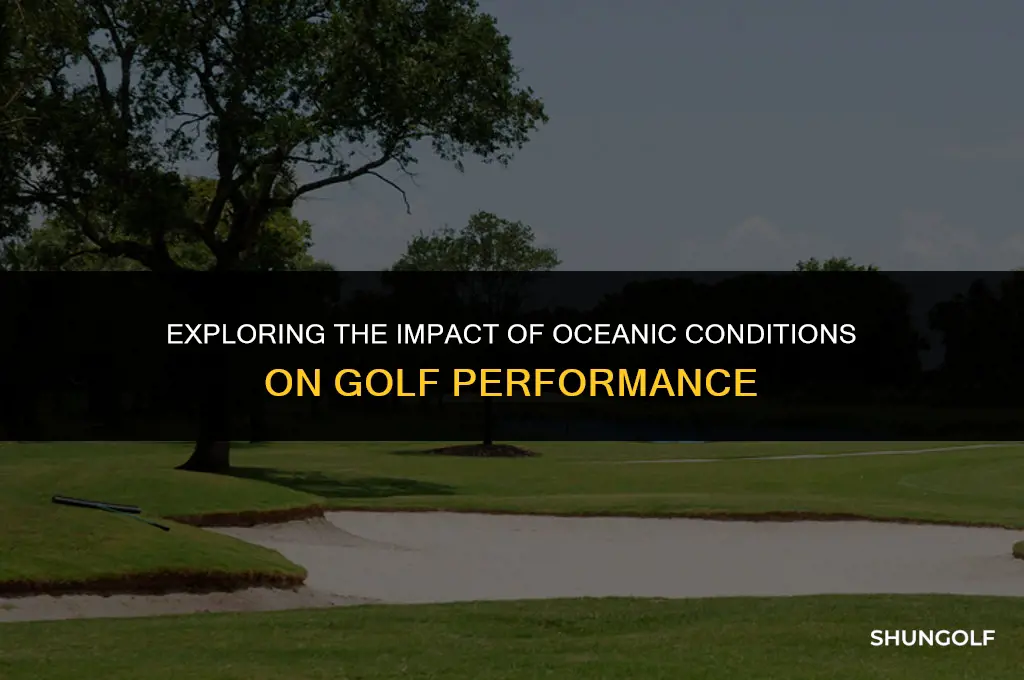 do oceans affect golf shots