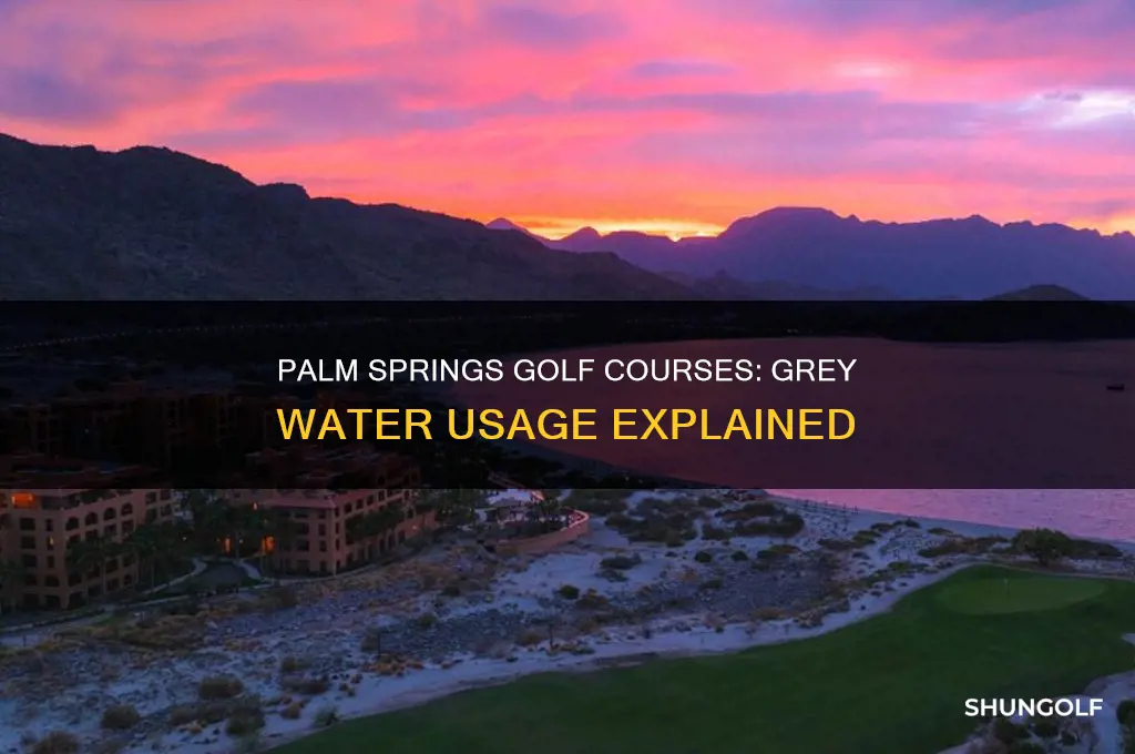 do palm springs golf courses use grey water
