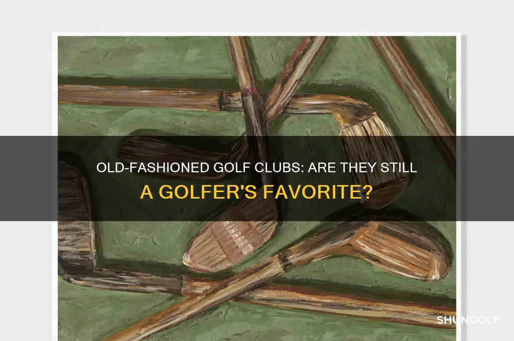 do people like old fashioned golf clubs