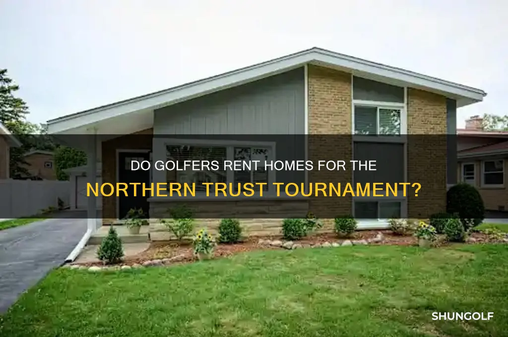 do players rent house for northern trust golf