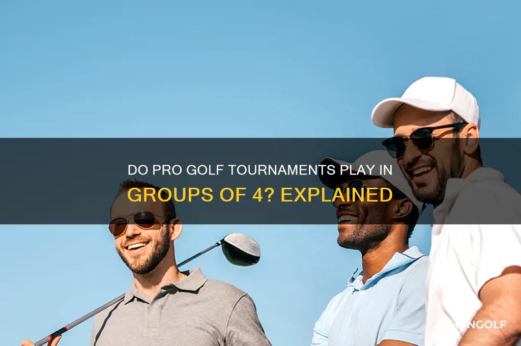 do pro golf tournaments play in groups of 4