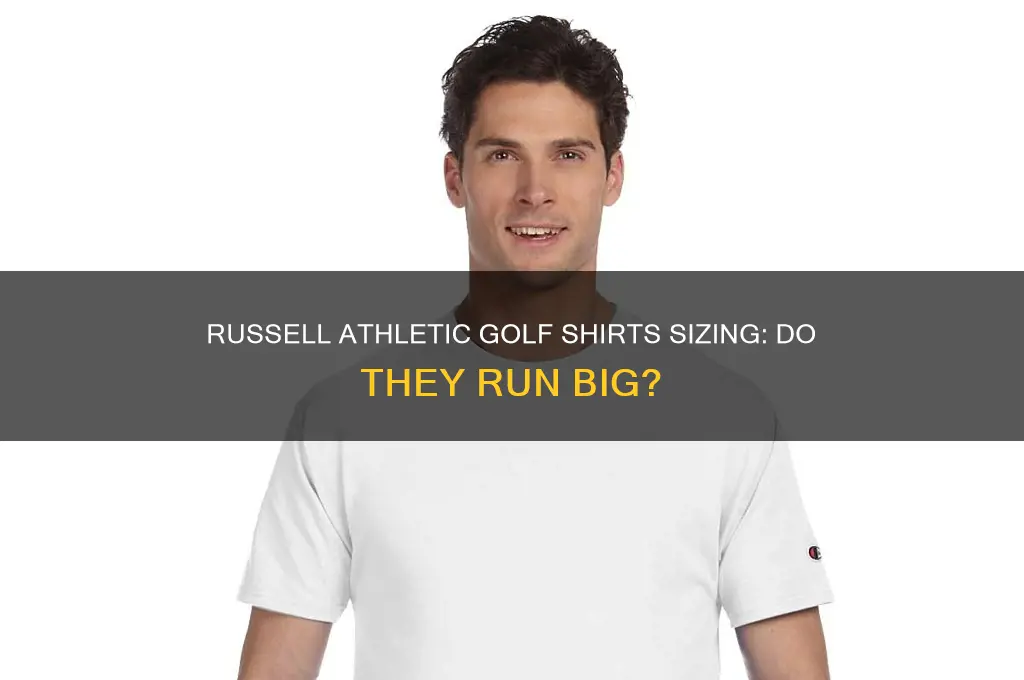 do russell athletic golf shirts run big