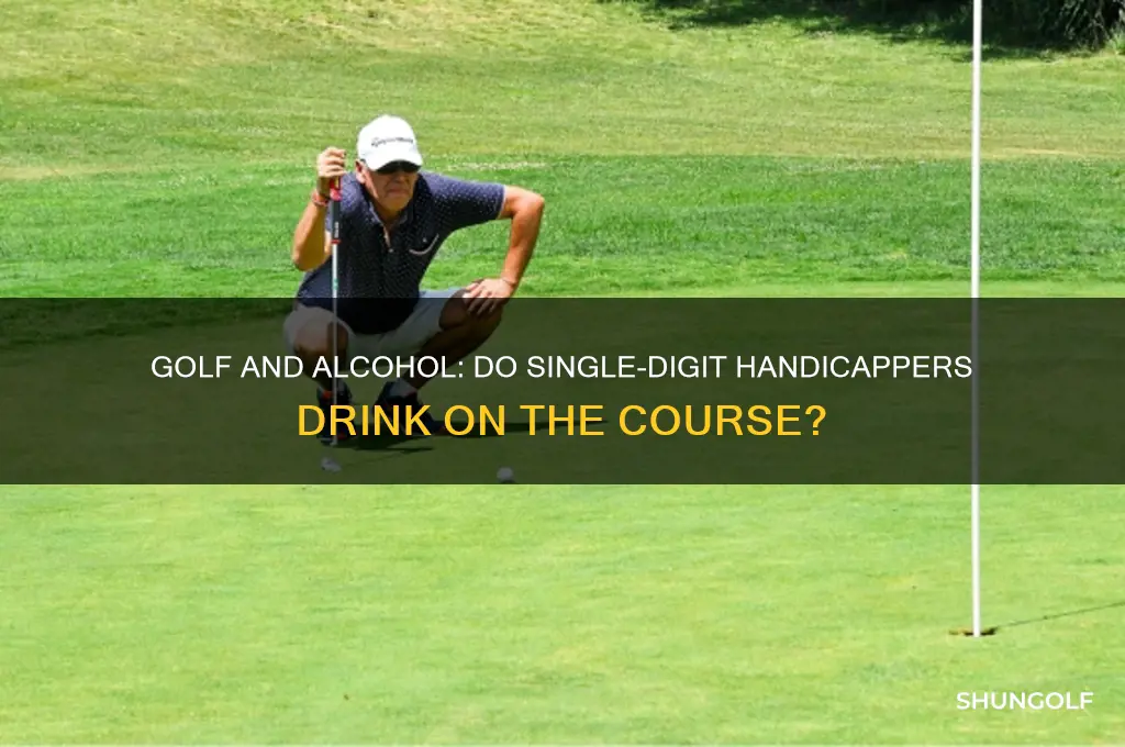 do single digit handicaper drink alcohol during golf
