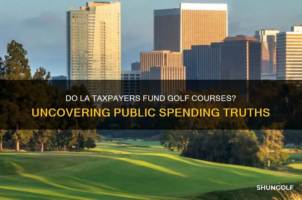 do tax payers pay for golf courses in la
