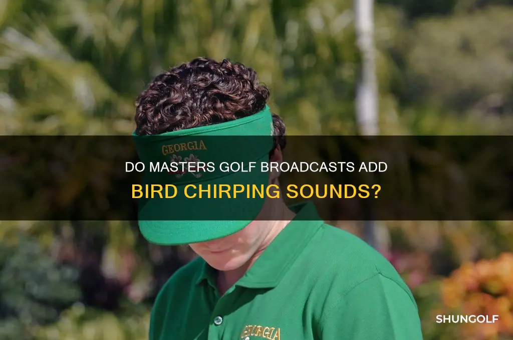 do they add birds chirping to the masters golf