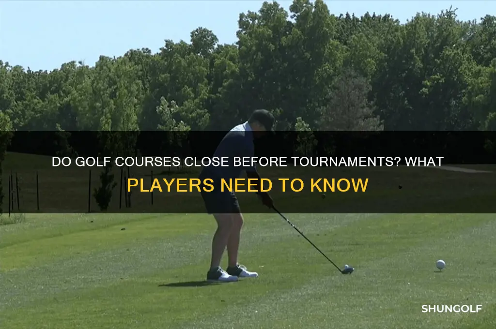 do they close golf courses before tournament
