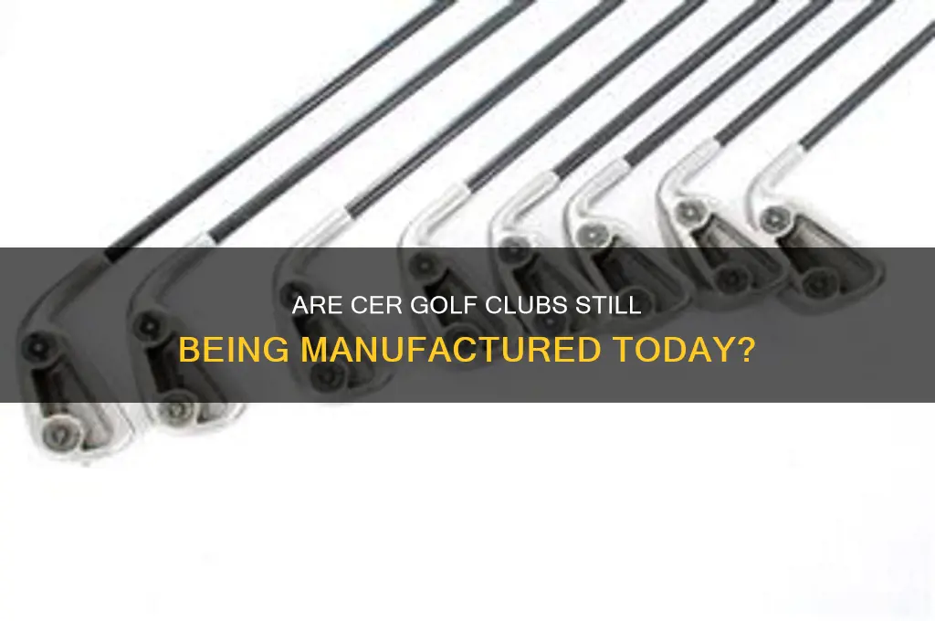 do they still make cer golf clubs